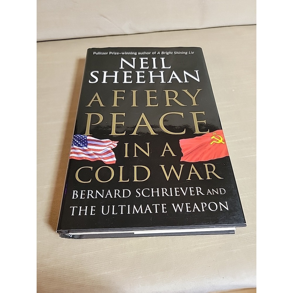 Fiery Peace in a Cold War : Bernard Schriever and the Ultimate Weapon by Neil...
